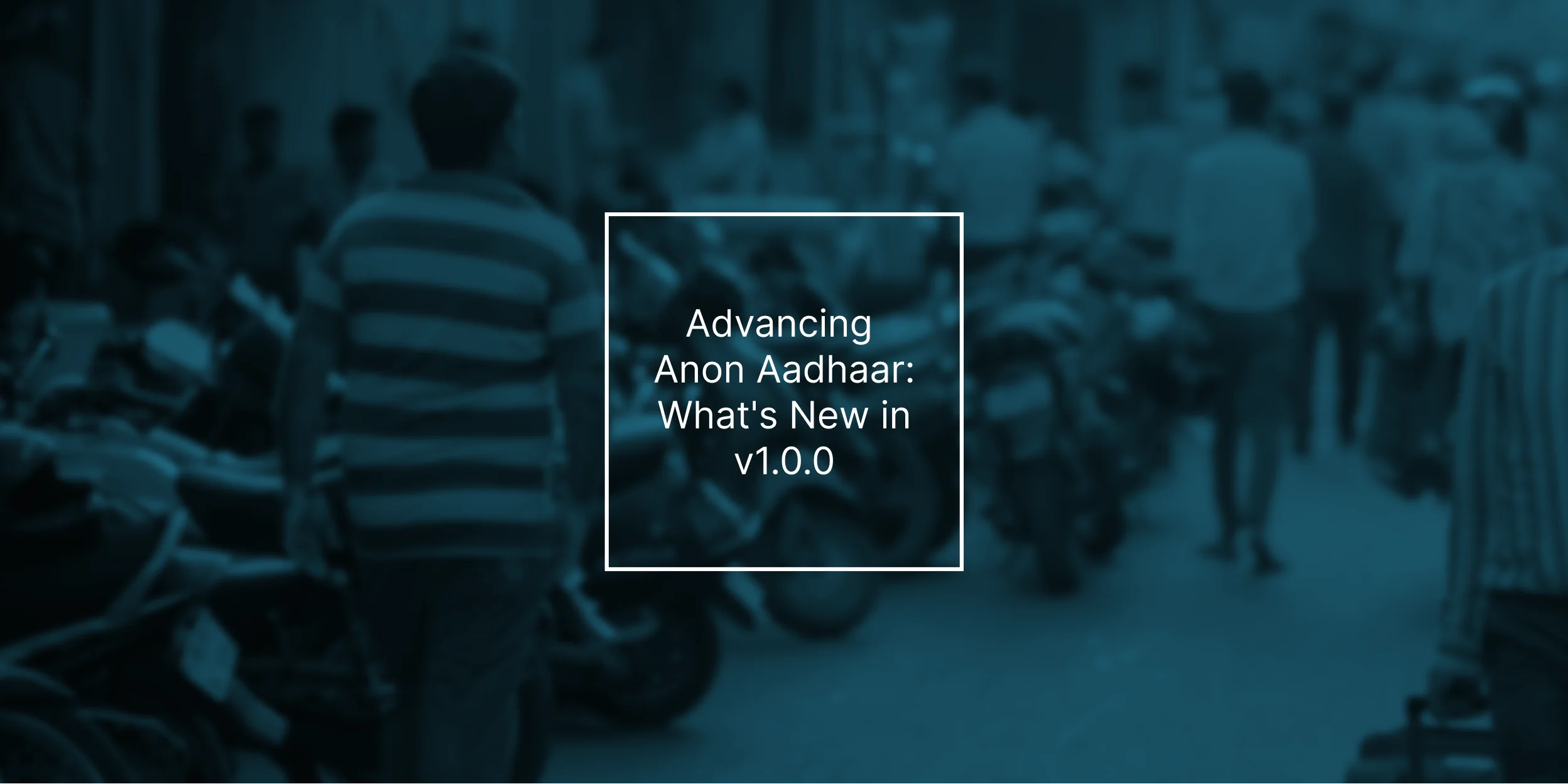 Advancing Anon Aadhaar: what's new in v1.0.0