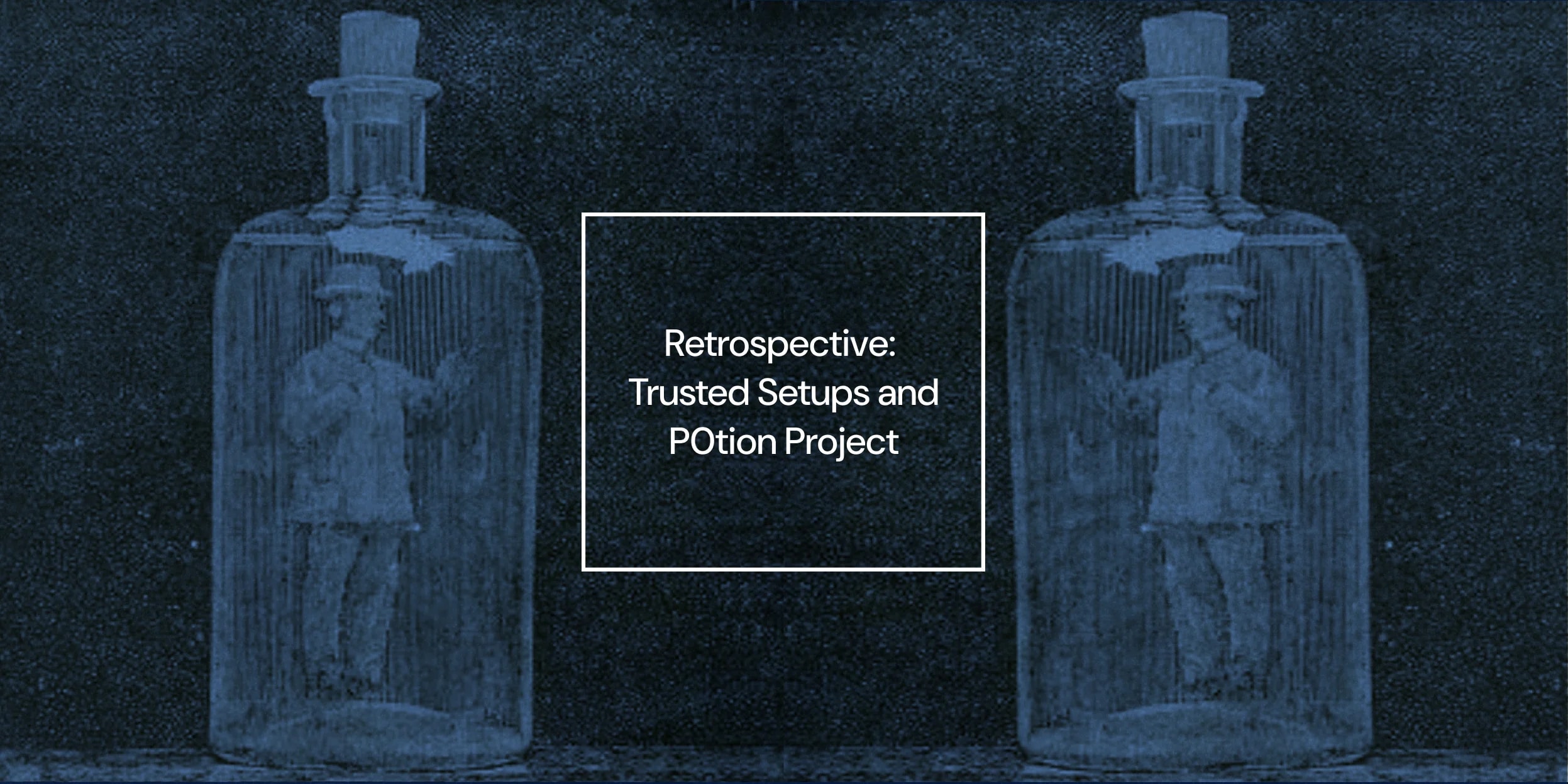 Retrospective: Trusted Setups and P0tion Project